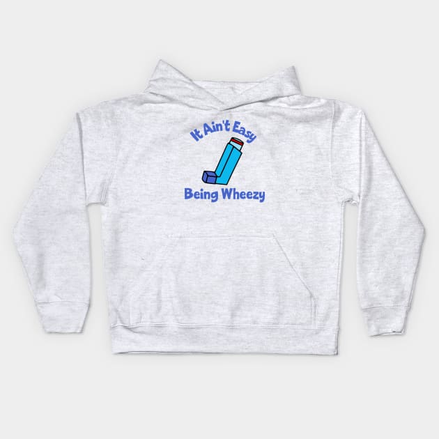 It Ain't Easy Being Wheezy Kids Hoodie by KayBee Gift Shop